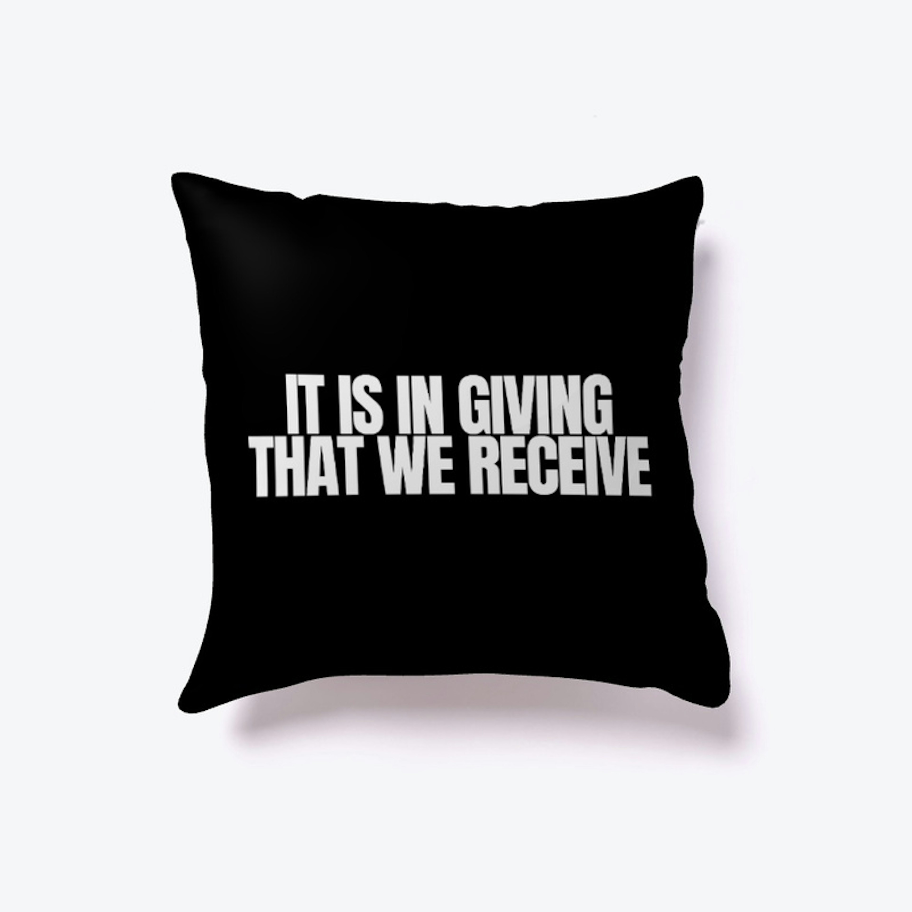 'It Is In Giving That We Receive' pillow