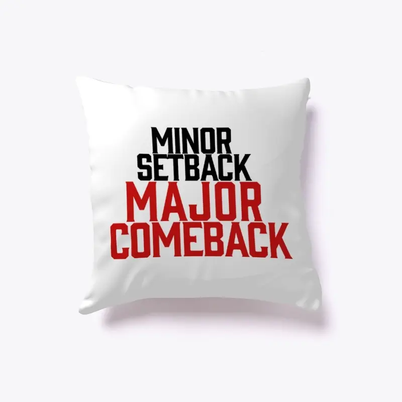 "MINOR SETBACK MAJOR COMEBACK" pillow