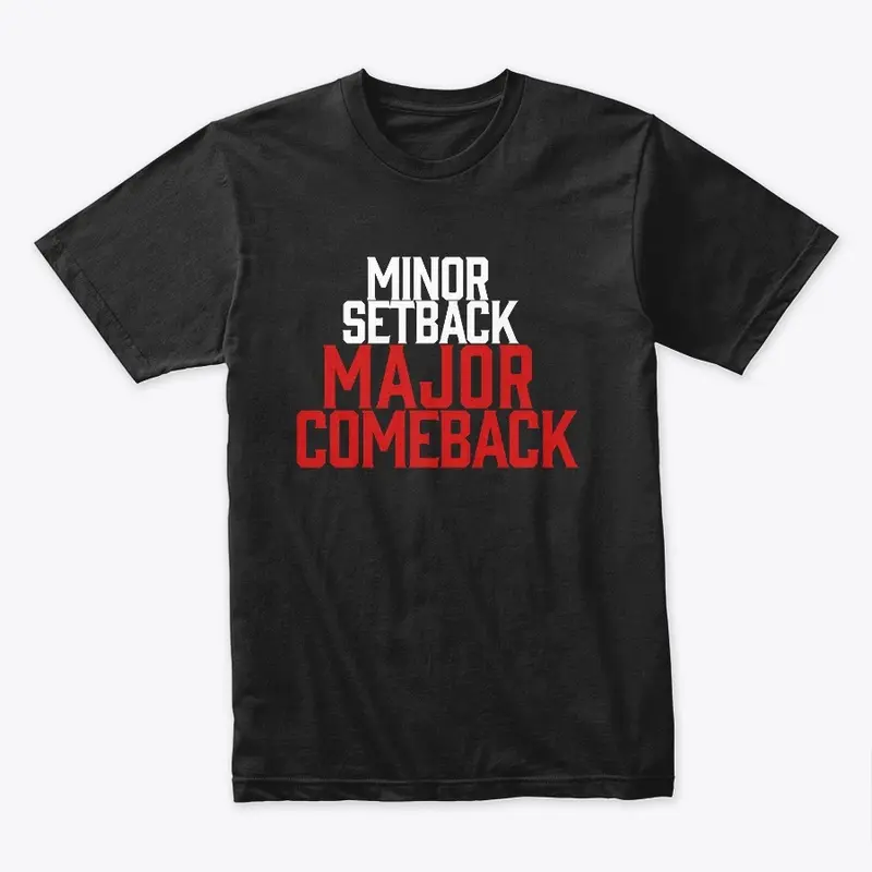 MINOR SETBACK MAJOR COMEBACK men's tees