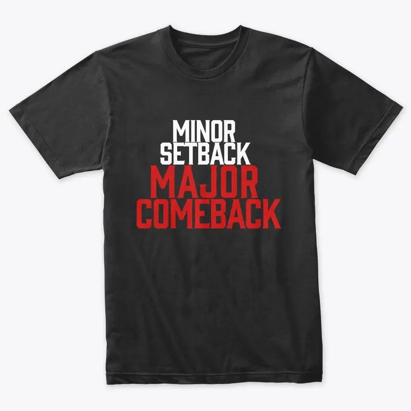 MINOR SETBACK MAJOR COMEBACK men's tees