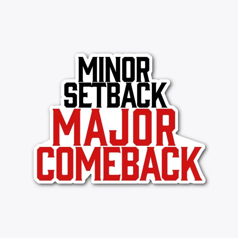 'MINOR SETBACK MAJOR COMEBACK' stickers