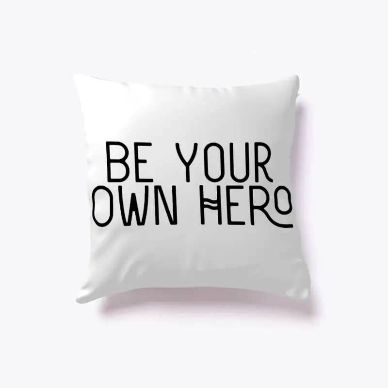 'Be Your Own Hero'  pillow