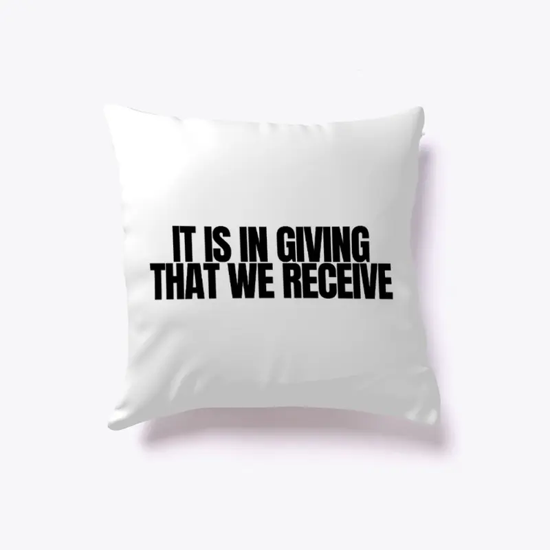 'It Is In Giving That We Receive' pillow