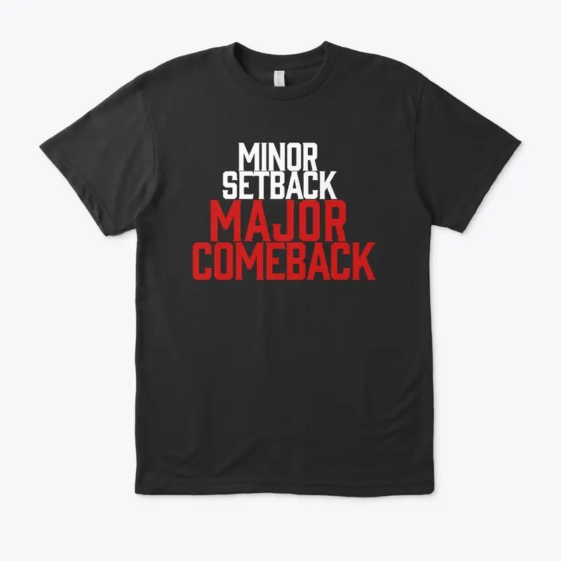 MINOR SETBACK MAJOR COMEBACK men's tees