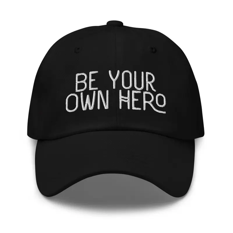 'Be Your Own Hero'  dad hat