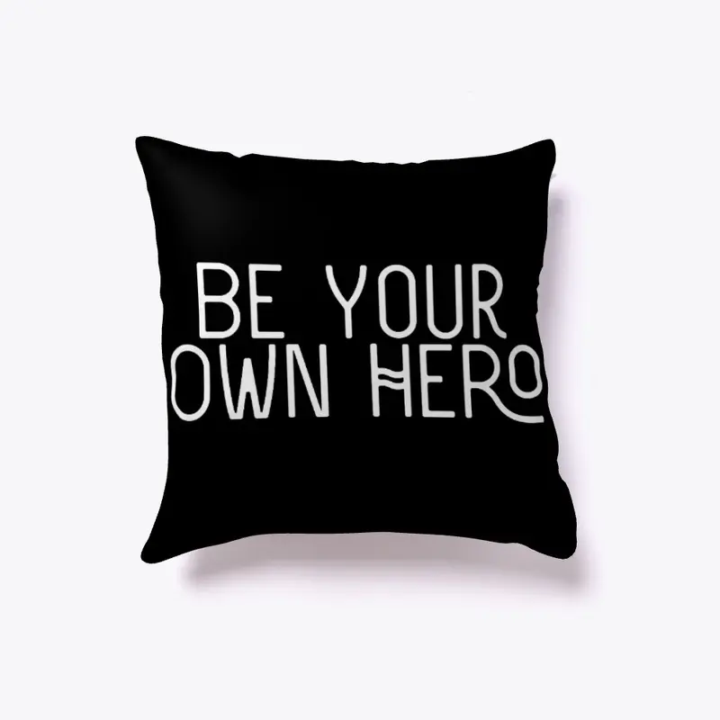 'Be Your Own Hero'  pillow